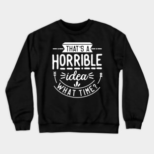 Horrible Idea Crewneck Sweatshirt